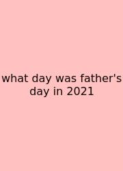 What Day Was Father's Day In 2021