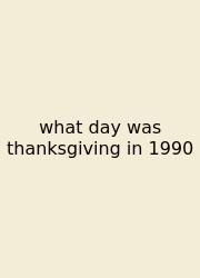 What Day Was Thanksgiving In 1990