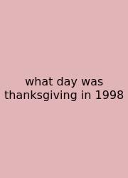 What Day Was Thanksgiving In 1998