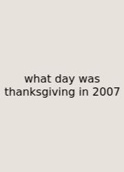 What Day Was Thanksgiving In 2007