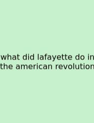 What Did Lafayette Do In The American Revolution