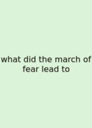 What Did The March Of Fear Lead To