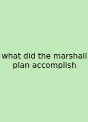 What Did The Marshall Plan Accomplish
