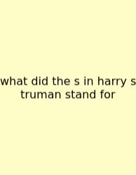 What Did The S In Harry S Truman Stand For