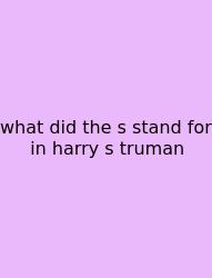 What Did The S Stand For In Harry S Truman