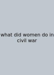 What Did Women Do In Civil War