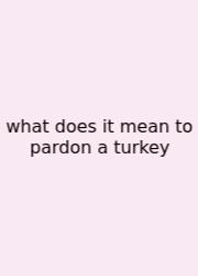 What Does It Mean To Pardon A Turkey