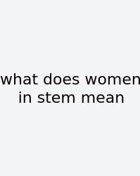 What Does Women In Stem Mean