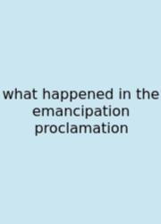 What Happened In The Emancipation Proclamation