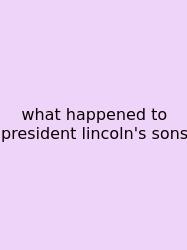 What Happened To President Lincoln's Sons