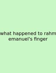 What Happened To Rahm Emanuel's Finger