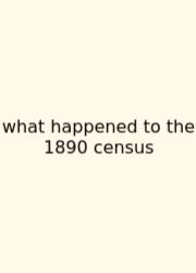 What Happened To The 1890 Census