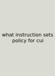 What Instruction Sets Policy For Cui