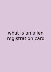 What Is An Alien Registration Card