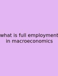 What Is Full Employment In Macroeconomics