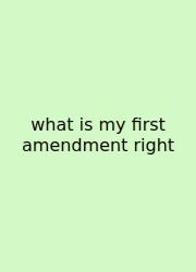 What Is My First Amendment Right