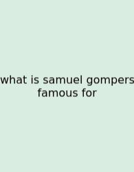 What Is Samuel Gompers Famous For
