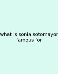 What Is Sonia Sotomayor Famous For
