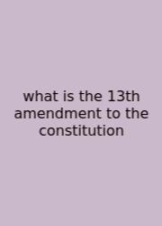 What Is The 13th Amendment To The Constitution