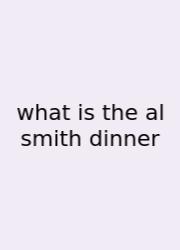 What Is The Al Smith Dinner