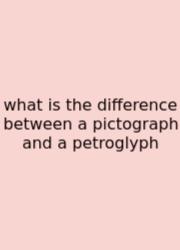 What Is The Difference Between A Pictograph And A Petroglyph