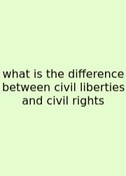 What Is The Difference Between Civil Liberties And Civil Rights