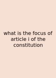 What Is The Focus Of Article I Of The Constitution