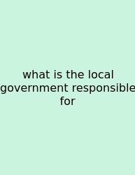 What Is The Local Government Responsible For
