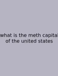 What Is The Meth Capital Of The United States