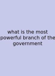 What Is The Most Powerful Branch Of The Government