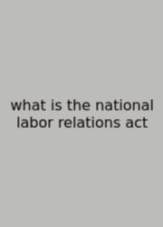 What Is The National Labor Relations Act