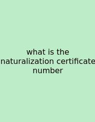 What Is The Naturalization Certificate Number