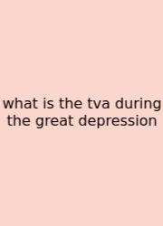 What Is The Tva During The Great Depression