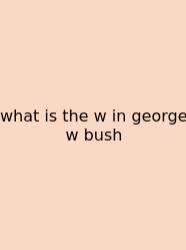 What Is The W In George W Bush