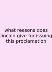 What Reasons Does Lincoln Give For Issuing This Proclamation