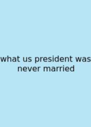What Us President Was Never Married