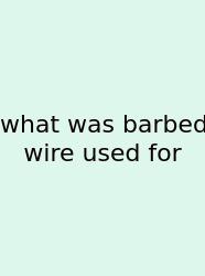 What Was Barbed Wire Used For