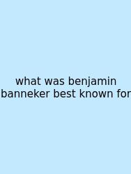 What Was Benjamin Banneker Best Known For