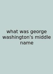 What Was George Washington's Middle Name