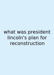 What Was President Lincoln's Plan For Reconstruction