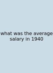 What Was The Average Salary In 1940