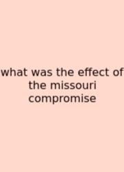 What Was The Effect Of The Missouri Compromise