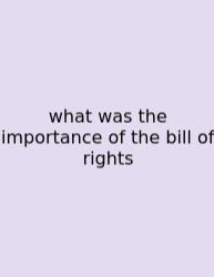 What Was The Importance Of The Bill Of Rights