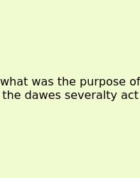 What Was The Purpose Of The Dawes Severalty Act