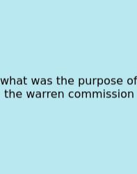 What Was The Purpose Of The Warren Commission