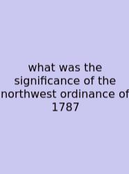What Was The Significance Of The Northwest Ordinance Of 1787