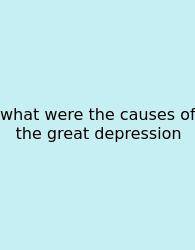 What Were The Causes Of The Great Depression