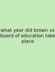 What Year Did Brown Vs Board Of Education Take Place