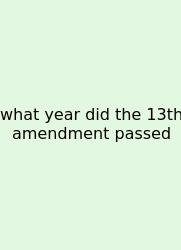 What Year Did The 13th Amendment Passed