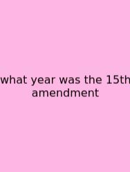 What Year Was The 15th Amendment